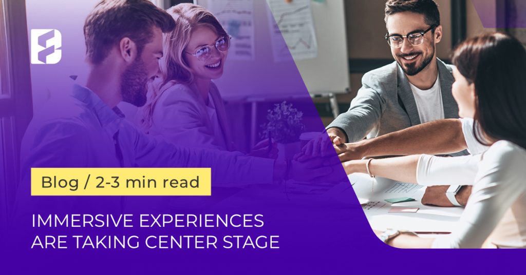 Immersive experiences are taking center stage