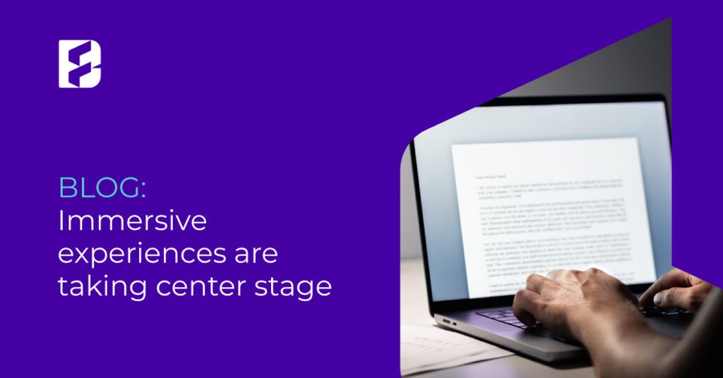 Immersive experiences are taking center stage 9 Featured Image Blog 21