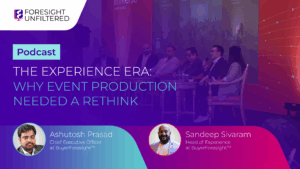 Foresight Unfiltered Thumbnail 2 The Experience Era Why Event Production Needed a Rethink 1