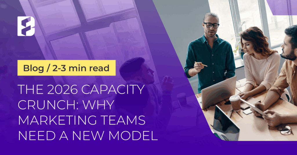 The 2026 Capacity Crunch: Why marketing teams need a new model 1 Featured 2 Blog 6 The 2026 Capacity Crunch 1
