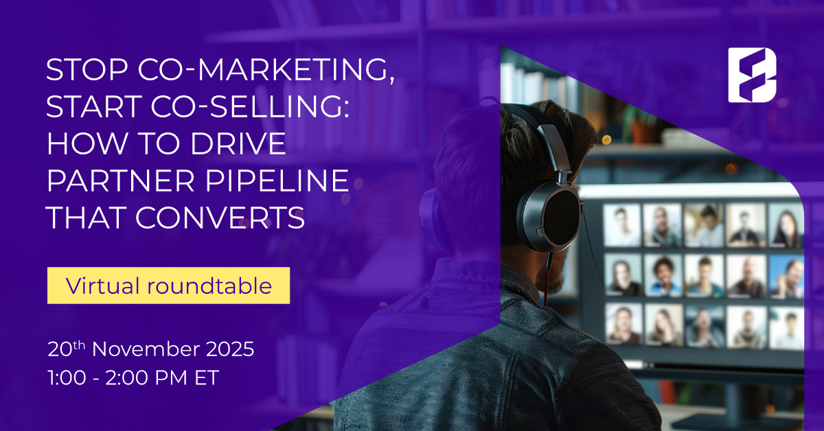 STOP CO-MARKETING, START CO-SELLING: HOW TO DRIVE PARTNER PIPELINE THAT CONVERTS Featured BF Nov 20 VRT