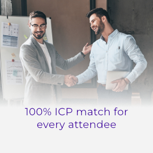 100 percent ICP match for every attendee 100 percent ICP match for every attendee